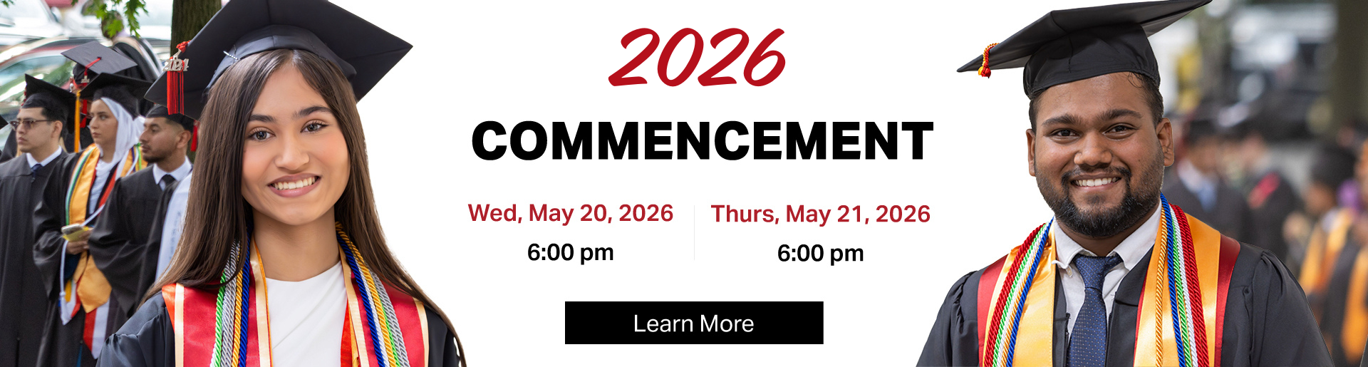 2026 Commencement: Wednesday, May 20, 2026 at 6pm Thursday, May 21, 2026 at 6pm. Learn more.