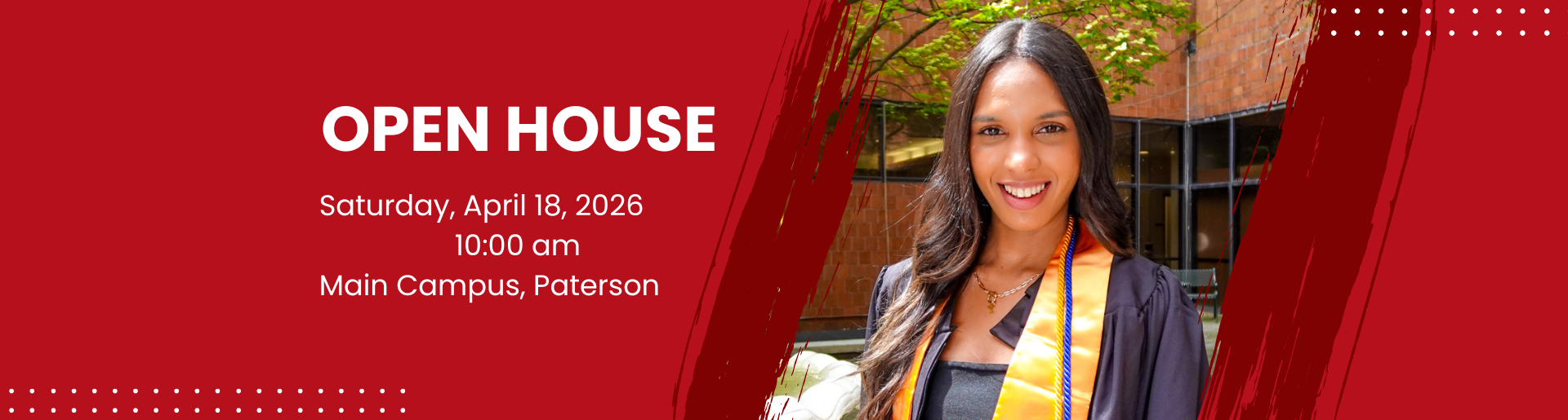 Open House. Saturday, April 18, 2026. 10am. Main Campus, Paterson. Learn More and Register